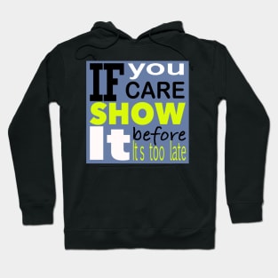 If you care show it before it’s too late Hoodie